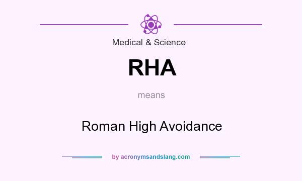 What does RHA mean? It stands for Roman High Avoidance