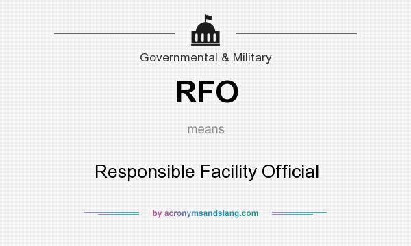 What does RFO mean? It stands for Responsible Facility Official