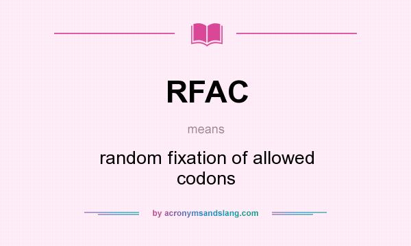 What does RFAC mean? It stands for random fixation of allowed codons