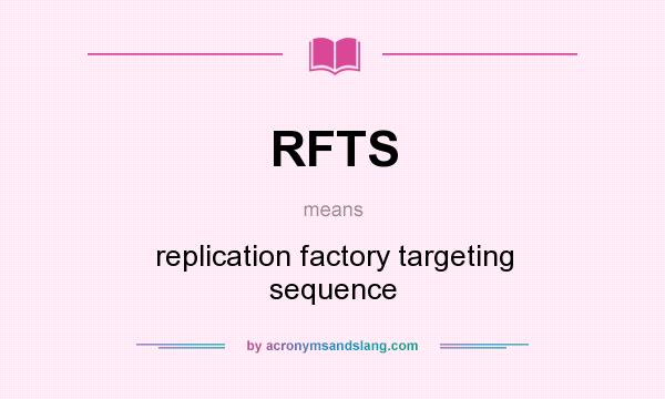 What does RFTS mean? It stands for replication factory targeting sequence