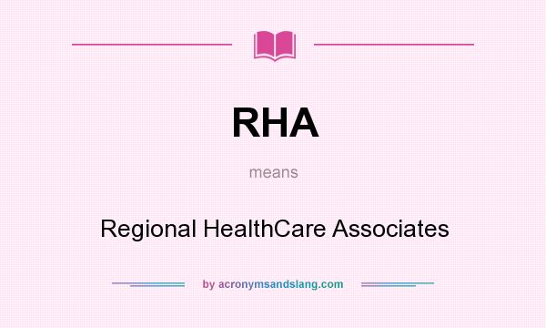 What does RHA mean? It stands for Regional HealthCare Associates