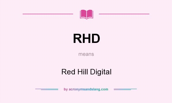What does RHD mean? It stands for Red Hill Digital