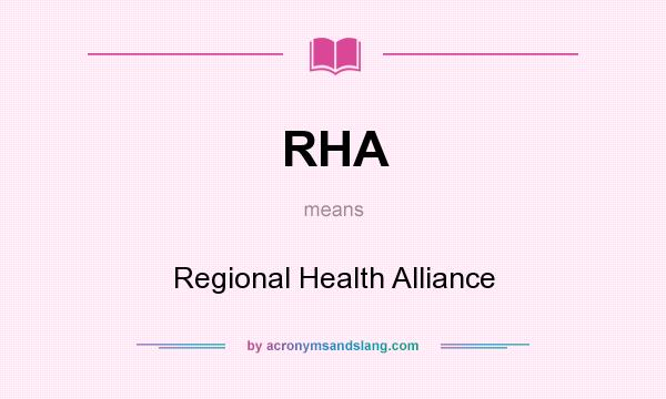 What does RHA mean? It stands for Regional Health Alliance