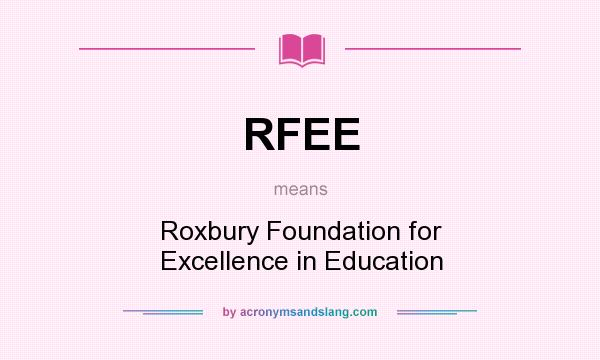 What does RFEE mean? It stands for Roxbury Foundation for Excellence in Education