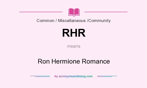What does RHR mean? It stands for Ron Hermione Romance