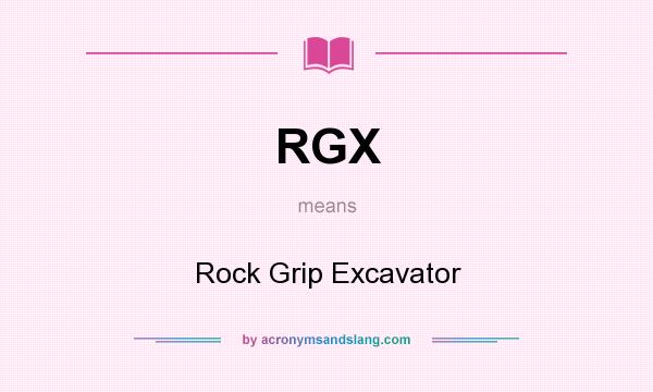 What does RGX mean? It stands for Rock Grip Excavator