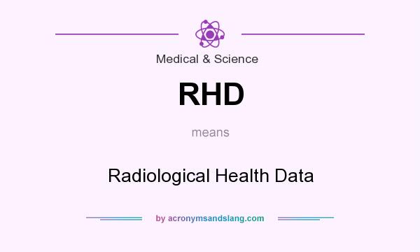 What does RHD mean? It stands for Radiological Health Data