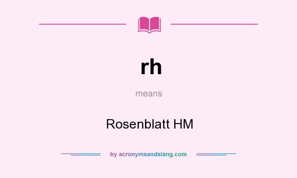 What does rh mean? It stands for Rosenblatt HM