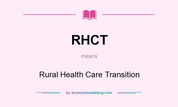 What does RHCT mean? It stands for Rural Health Care Transition