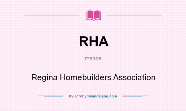 What does RHA mean? It stands for Regina Homebuilders Association