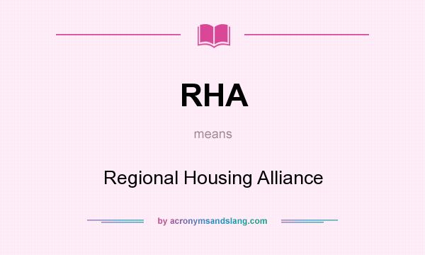 What does RHA mean? It stands for Regional Housing Alliance