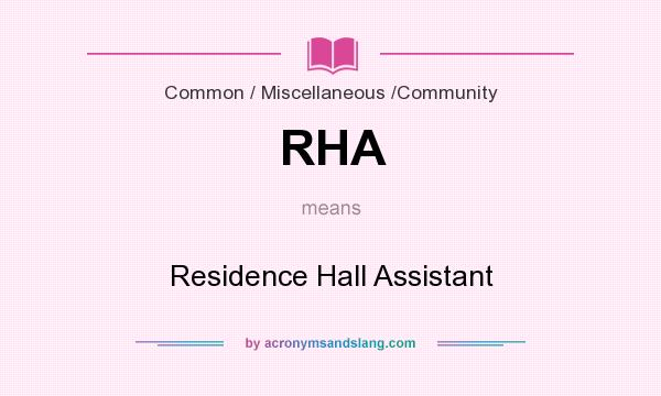 What does RHA mean? It stands for Residence Hall Assistant