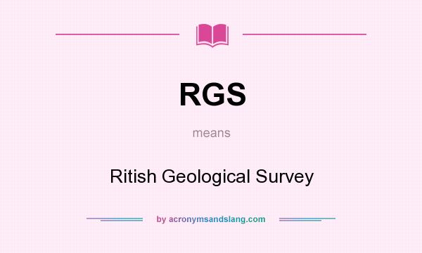 What does RGS mean? It stands for Ritish Geological Survey