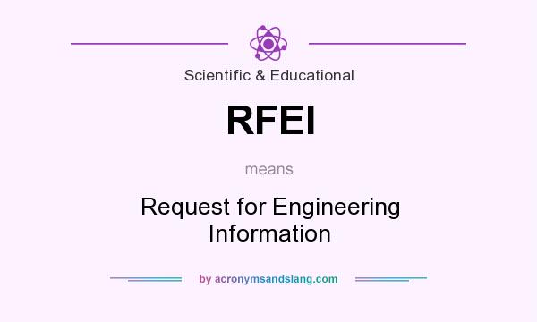 What does RFEI mean? It stands for Request for Engineering Information