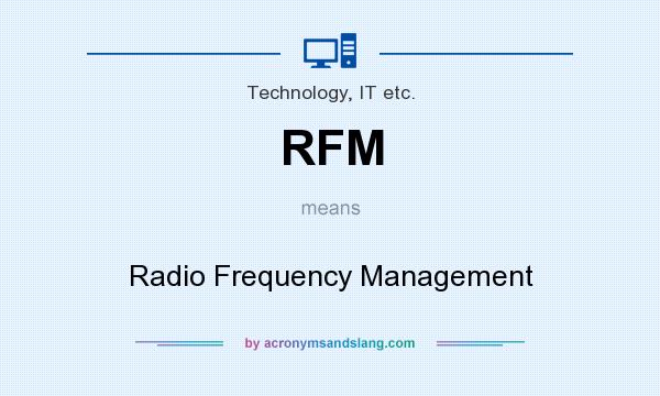 What does RFM mean? It stands for Radio Frequency Management