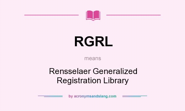 What does RGRL mean? It stands for Rensselaer Generalized Registration Library