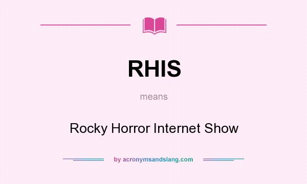 What does RHIS mean? It stands for Rocky Horror Internet Show