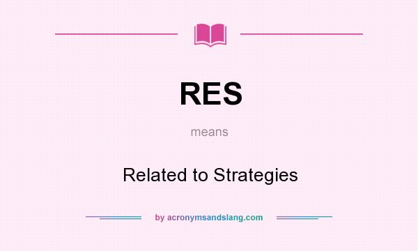 What does RES mean? It stands for Related to Strategies