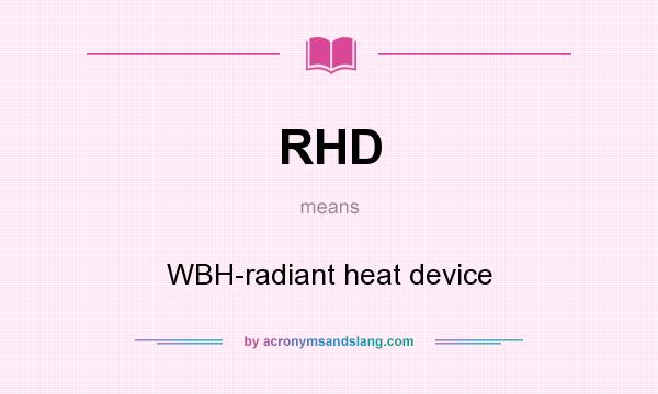 What does RHD mean? It stands for WBH-radiant heat device