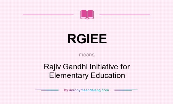 What does RGIEE mean? It stands for Rajiv Gandhi Initiative for Elementary Education