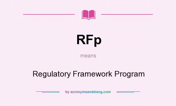 What does RFp mean? It stands for Regulatory Framework Program