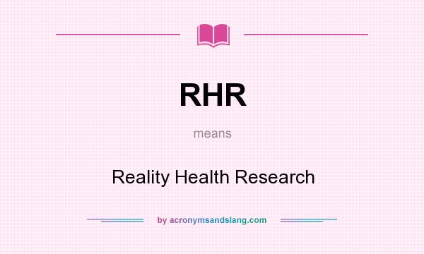 What does RHR mean? It stands for Reality Health Research