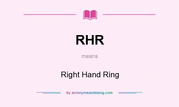 What does RHR mean? It stands for Right Hand Ring