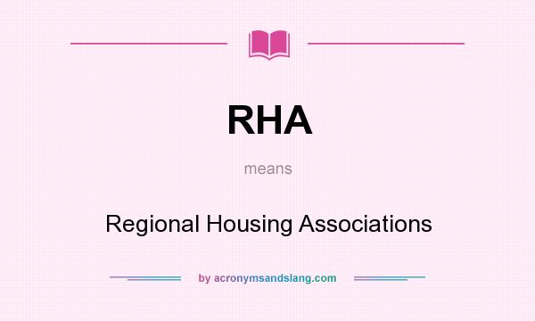 What does RHA mean? It stands for Regional Housing Associations