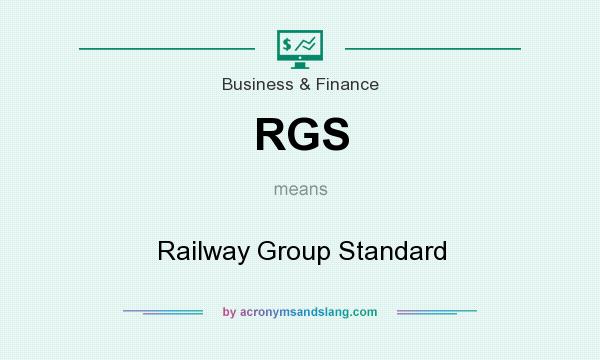 What does RGS mean? It stands for Railway Group Standard