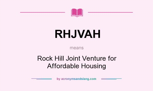 What does RHJVAH mean? It stands for Rock Hill Joint Venture for Affordable Housing