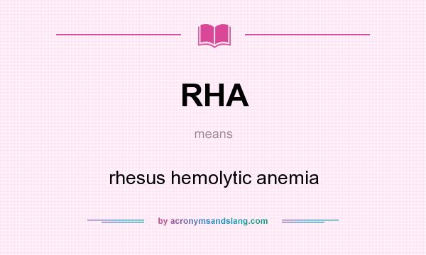 What does RHA mean? It stands for rhesus hemolytic anemia