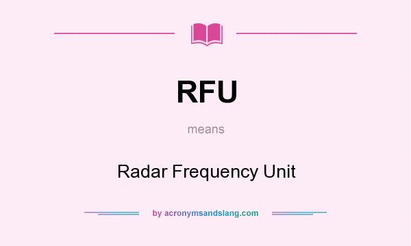 What does RFU mean? It stands for Radar Frequency Unit