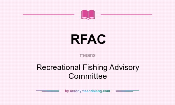 What does RFAC mean? It stands for Recreational Fishing Advisory Committee