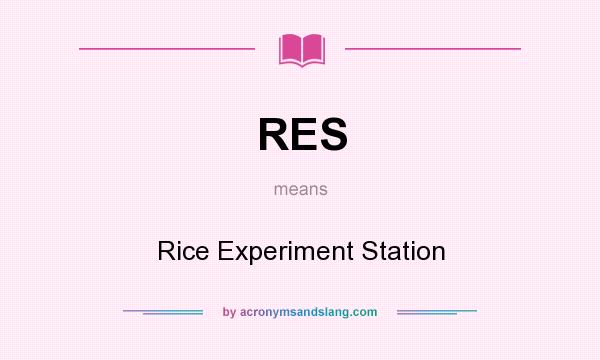 What does RES mean? It stands for Rice Experiment Station