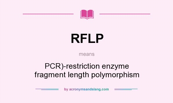 What does RFLP mean? It stands for PCR)-restriction enzyme fragment length polymorphism