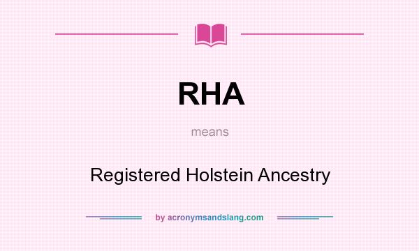 What does RHA mean? It stands for Registered Holstein Ancestry