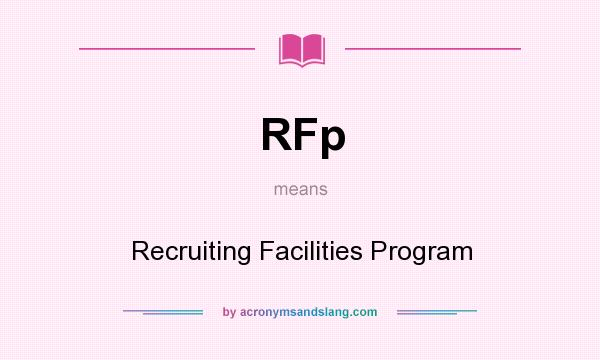 What does RFp mean? It stands for Recruiting Facilities Program