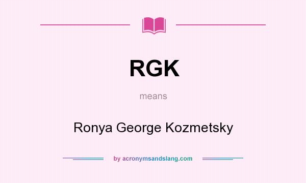 What does RGK mean? It stands for Ronya George Kozmetsky