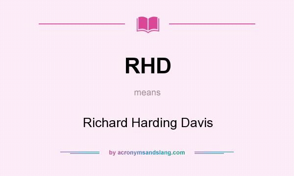What does RHD mean? It stands for Richard Harding Davis