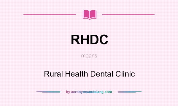 What does RHDC mean? It stands for Rural Health Dental Clinic