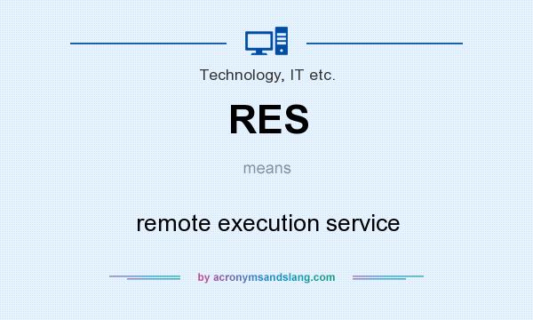 What does RES mean? It stands for remote execution service