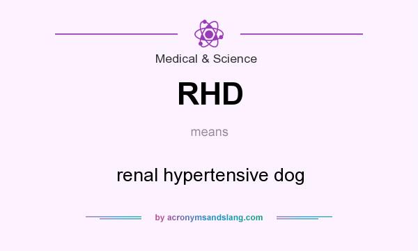 What does RHD mean? It stands for renal hypertensive dog