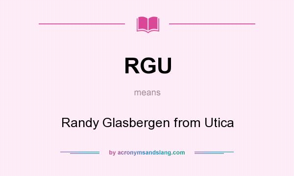 What does RGU mean? It stands for Randy Glasbergen from Utica