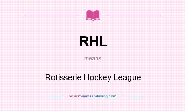 What does RHL mean? It stands for Rotisserie Hockey League