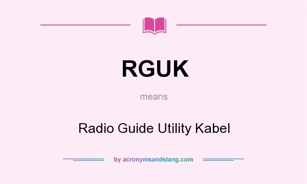 What does RGUK mean? It stands for Radio Guide Utility Kabel