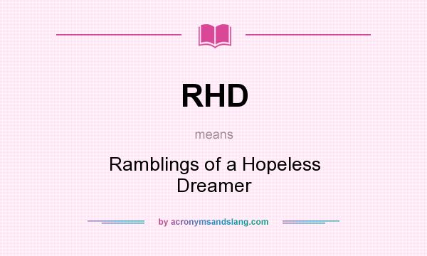 What does RHD mean? It stands for Ramblings of a Hopeless Dreamer