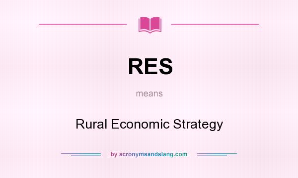 What does RES mean? It stands for Rural Economic Strategy