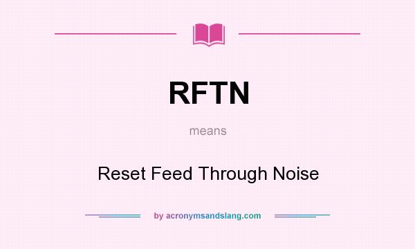What does RFTN mean? It stands for Reset Feed Through Noise
