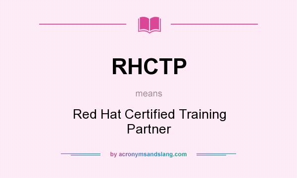 What does RHCTP mean? It stands for Red Hat Certified Training Partner