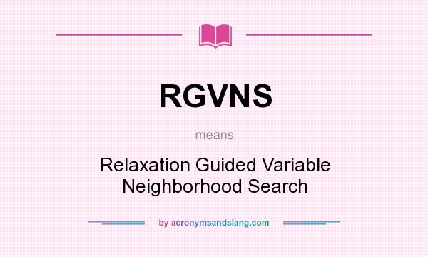 What does RGVNS mean? It stands for Relaxation Guided Variable Neighborhood Search